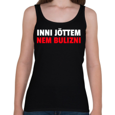 PRINTFASHION INNI JÖTTEM NEM BULIZNI - Női atléta - Fekete női trikó