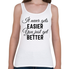PRINTFASHION It never gets easier, you just get better - Női atléta - Fehér