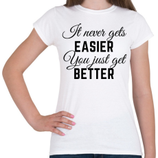 PRINTFASHION It never gets easier, you just get better - Női póló - Fehér