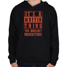PRINTFASHION It's a muffin thing - Gyerek kapucnis pulóver - Fekete