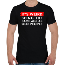 PRINTFASHION It's weird being the same age as old people - Férfi póló - Fekete