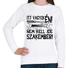 PRINTFASHION itt vagyok én nem kell ide szakember fekete - Női pulóver - Fehér