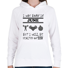 PRINTFASHION Júniusban születtem de minden hónapban egészségesen élek - Női kapucnis pulóver - Fehér női pulóver, kardigán