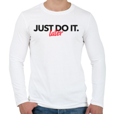 PRINTFASHION JUST DO IT LATER 2 - Férfi hosszú ujjú póló - Fehér férfi póló