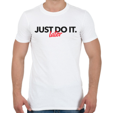 PRINTFASHION JUST DO IT LATER 2 - Férfi póló - Fehér férfi póló