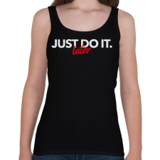 PRINTFASHION JUST DO IT LATER - Női atléta - Fekete női trikó