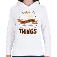 PRINTFASHION Kávé először, utána a többi dolog_Rajztábla 1 - Női kapucnis pulóver - Fehér