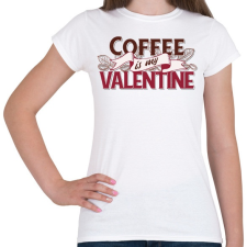 PRINTFASHION Kávérajongó - Coffee is my Valentine - Női póló - Fehér női póló