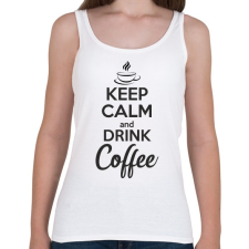 PRINTFASHION Keep calm and drink coffee - Női atléta - Fehér női trikó