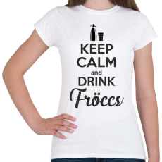 PRINTFASHION keep calm and drink fröccs - Női póló - Fehér