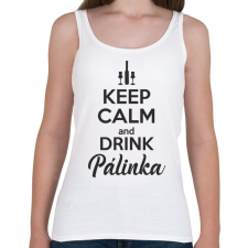 PRINTFASHION Keep calm and drink pálinka - Női atléta - Fehér női trikó