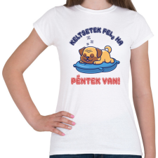 PRINTFASHION Keltsetek fel, ha péntek van - Női póló - Fehér női póló