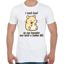 PRINTFASHION Keményen dolgozom, hogy a hörcsögömnek jobb élete legyen - Férfi póló - Fehér férfi póló