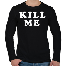 PRINTFASHION Kill me - Férfi hosszú ujjú póló - Fekete férfi póló