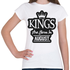 PRINTFASHION KINGS are born in August - fekete - Női póló - Fehér női póló