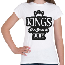 PRINTFASHION KINGS are born in June - fekete - Női póló - Fehér női póló