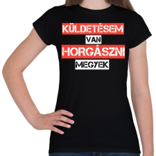 PRINTFASHION Küldetésem van horgászni megyek  - Női póló - Fekete női póló