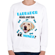 PRINTFASHION Labrador nélkül lehet élni, de minek? - Gyerek pulóver - Fehér