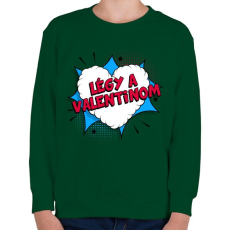PRINTFASHION Légy a Valentinom! - Gyerek pulóver - Sötétzöld