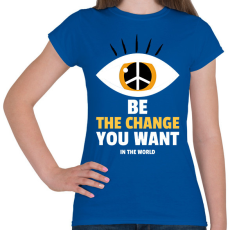 PRINTFASHION Légy a változás, amit a világban látni szeretnél - Női póló - Királykék
