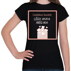 PRINTFASHION Légy anya még ma - Női póló - Fekete