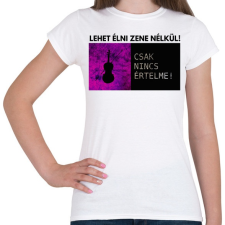 PRINTFASHION LEHET ÉLNI ZENE NÉLKÜL - Női póló - Fehér női póló