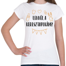 PRINTFASHION Lennél a keresztapukám? - Női póló - Fehér