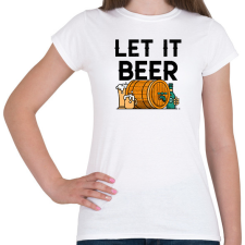 PRINTFASHION LET IT BEER - Női póló - Fehér női póló