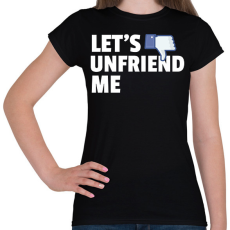 PRINTFASHION LET'S UNFRIEND ME - Női póló - Fekete