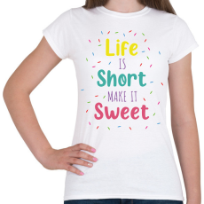 PRINTFASHION Life is short - Cukrász - Női póló - Fehér