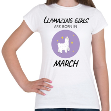 PRINTFASHION Llamazing girls are born is march - Női póló - Fehér női póló
