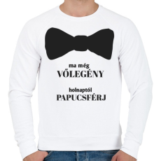 PRINTFASHION Ma még vőlegény holnaptól papucsférj - Férfi pulóver - Fehér