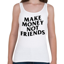 PRINTFASHION MAKE MONEY NOT FRIENDS - Női atléta - Fehér női trikó