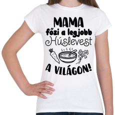 PRINTFASHION Mama főzi a legjobb húslevest a világon! - Női póló - Fehér