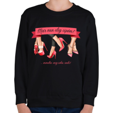 PRINTFASHION Már van elég cipőm! - ...mondta: soha, senki! - Gyerek pulóver - Fekete