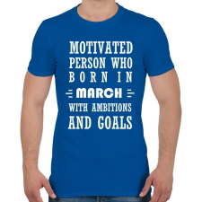PRINTFASHION Márciusi születésű motivált személy ambíciókkal és célokkal - Férfi póló - Királykék férfi póló