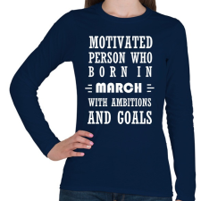 PRINTFASHION Márciusi születésű motivált személy ambíciókkal és célokkal - Női hosszú ujjú póló - Sötétkék női póló