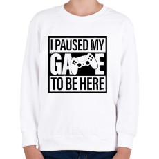 PRINTFASHION Megállítottam a játékom, hogy itt legyek - Gyerek pulóver - Fehér
