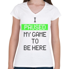 PRINTFASHION Megállítottam a játékot, hogy itt lehessek - Női V-nyakú póló - Fehér