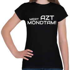 PRINTFASHION MERT AZT MONDTAM - Női póló - Fekete női póló