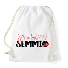 PRINTFASHION Mi a baj? SEMMI!  - Sportzsák, Tornazsák - Fehér tornazsák