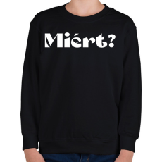 PRINTFASHION Miért? - férfi - Gyerek pulóver - Fekete