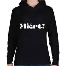 PRINTFASHION Miért? - férfi - Női kapucnis pulóver - Fekete