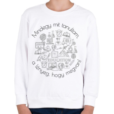 PRINTFASHION Mindegy mit tanultam, a lényeg, hogy megvan! - Gyerek pulóver - Fehér