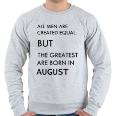 PRINTFASHION Minden ember egyenlő, de a legjobbak akik augusztusban születtek - Férfi pulóver - Sport szürke