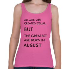 PRINTFASHION Minden ember egyenlő, de a legjobbak akik augusztusban születtek - Női atléta - Rózsaszín