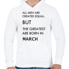 PRINTFASHION Minden ember egyenlő, de a legjobbak akik márciusban születtek - Férfi kapucnis pulóver - Fehér