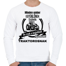 PRINTFASHION Minden ember egyenlőnek születik, de csak a legjobbak születnek traktorosnak - Férfi pulóver - Fehér