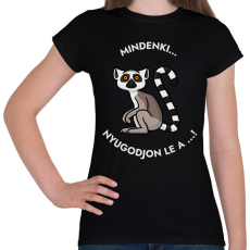 PRINTFASHION Mindenki nyugodjon le a ... - Vicces feliratos minta  - gyűrűsfarkú maki - Női póló - Fekete