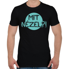 PRINTFASHION Mit nézel?! - Férfi póló - Fekete férfi póló